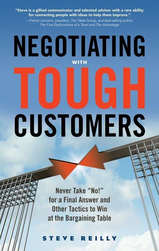 

Negotiating with Tough Customers: Never Take No for a Final Answer and Other Tactics to Win at the B