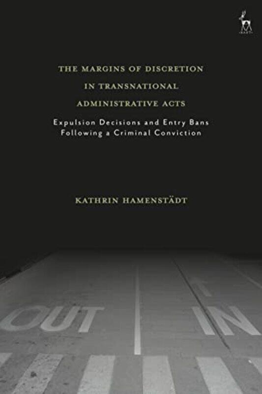 

The Margins of Discretion in Transnational Administrative Acts by Kathrin Brunel University London, UK Hamenstadt-Hardcover