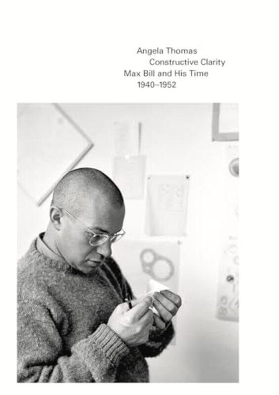 

Constructive Clarity Max Bill And His Time By Bill Max - Paperback