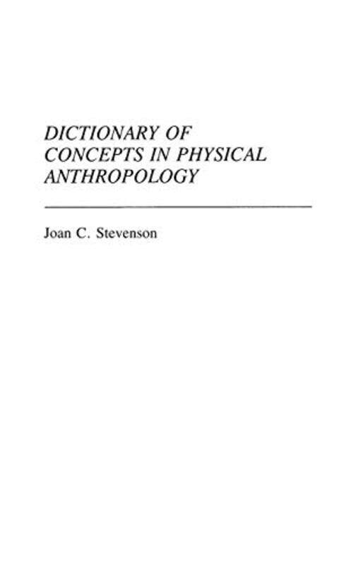 

Dictionary of Concepts in Physical Anthropology by Barbara Harriss-WhiteLucia Michelutti-Hardcover