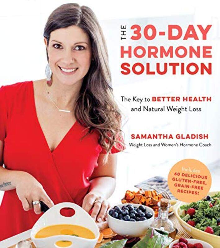 

The 30Day Hormone Solution The Key To Better Health And Natural Weight Loss By Gladish, Samantha -Paperback