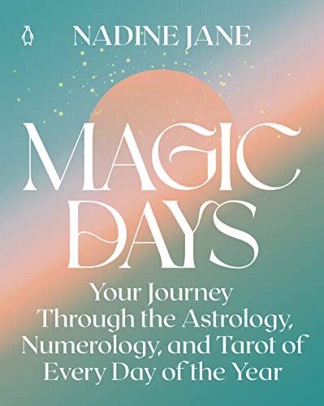 

Magic Days: Your Journey Through the Astrology, Numerology, and Tarot of Every Day of the Year,Paperback by Jane, Nadine