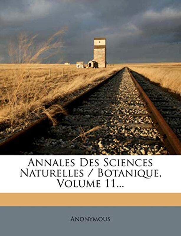 

Annales Des Sciences Naturelles Botanique Volume 11 by Anonymous-Paperback