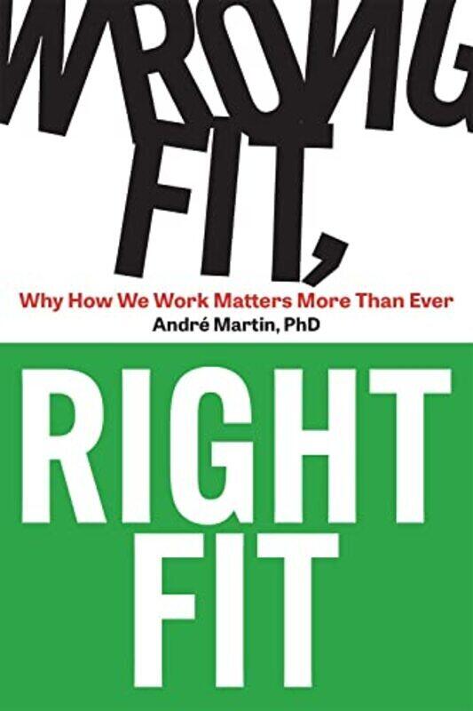 

Wrong Fit Right Fit Why How We Work Matters More Than Ever By Martin, Andre Paperback