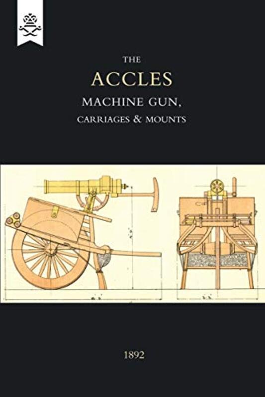 

Accles Machine Gun Carriages and Mounts 1892 by Edward P Professor Department of Molecular and Cell Biology and Biopharming Research Unit University o