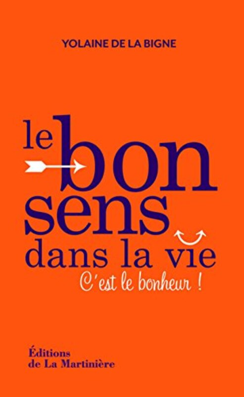 Le bon sens dans la vie : C'est le bonheur !,Paperback,By:Yolaine de La Bigne