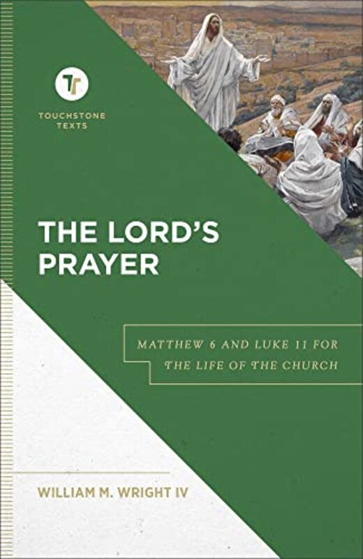 The Lord`s Prayer Matthew 6 and Luke 11 for the Life of the Church by William M Iv WrightStephen Chapman-Hardcover