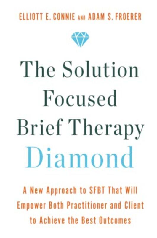 

The Solution Focused Brief Therapy Diamond by Elliott ConnieDr Adam Froerer-Paperback