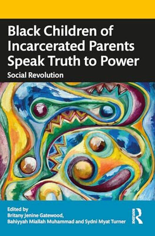 

Black Children of Incarcerated Parents Speak Truth to Power by Britany Jenine Albany State University, USA GatewoodBahiyyah Miallah Howard University,