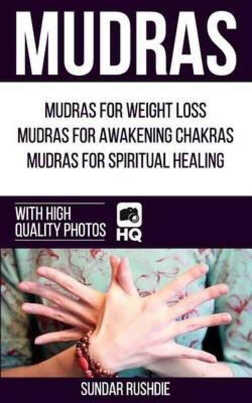 

Mudras: Mudras for Weight Loss, Mudras for Awakening Chakras, Mudras for Healing (Mudras - Chakras -.paperback,By :Rushdie, Sundar