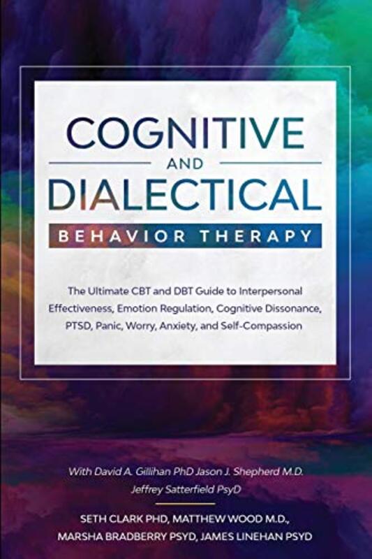 Cognitive and Dialectical Behavior Therapy: The Ultimate CBT and DBT Guide to Interpersonal Effectiv,Paperback by Clark, Seth