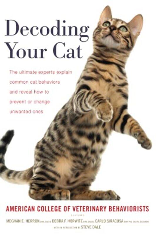 

Decoding Your Cat: The Ultimate Experts Explain Common Cat Behaviors and Reveal How to Prevent or Ch , Paperback by American College of Veterinary Beh