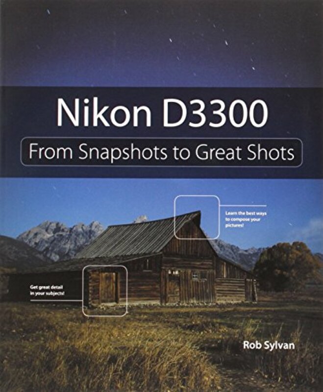Nikon D3300: From Snapshots to Great Shots , Paperback by Rob Sylvan