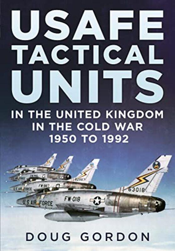 

USAFE Tactical Units in the United Kingdom in the Cold War by Doug Gordon-Hardcover