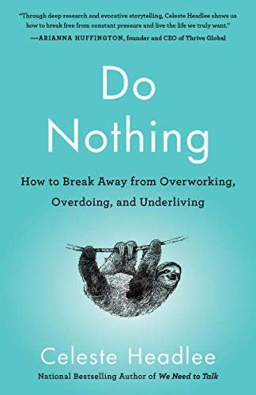 

Do Nothing: How to Break Away from Overworking, Overdoing, and Underliving,Paperback,by:Headlee, Celeste