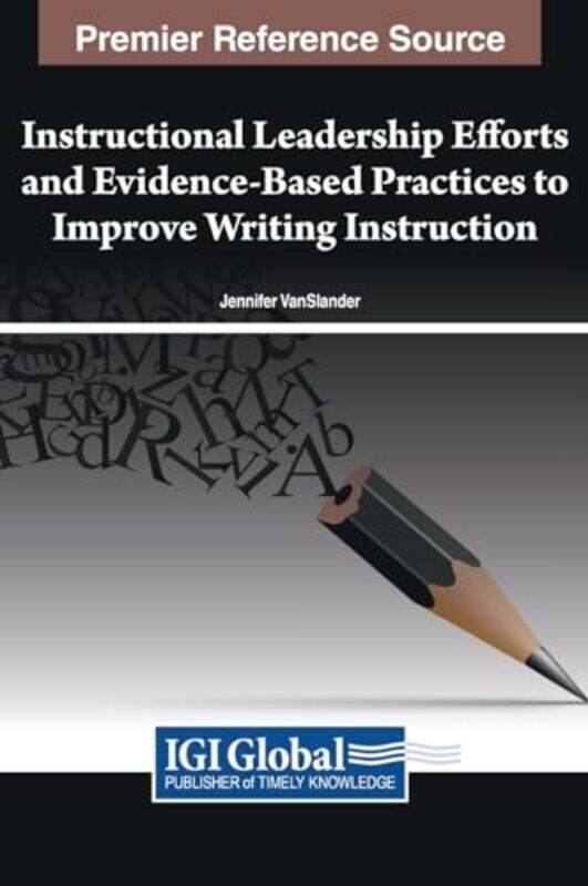 

Instructional Leadership Efforts and EvidenceBased Practices to Improve Writing Instruction by Jude IsabellaKim Smith-Hardcover