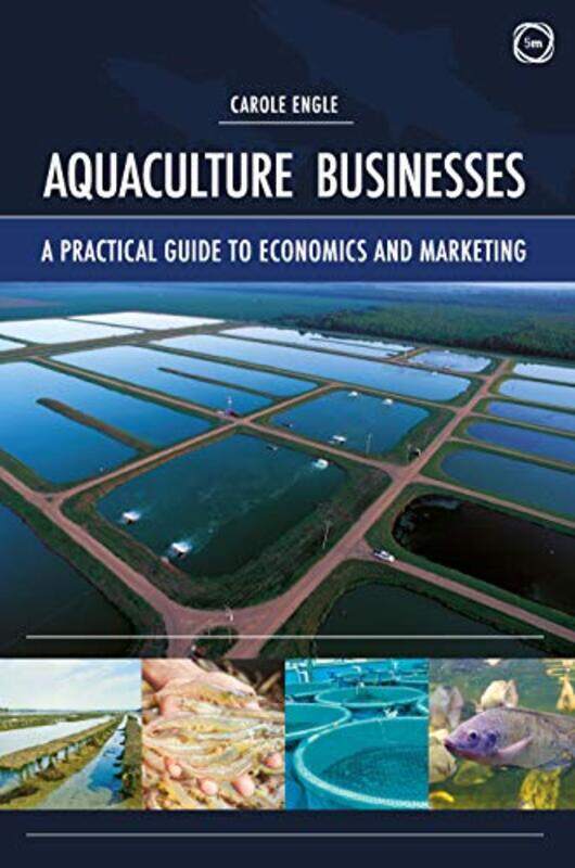 

Aquaculture Businesses A Practical Guide to Economics and Marketing by Prof Indubala I Professor Professor George Mason University Fairfax Virginia Sa