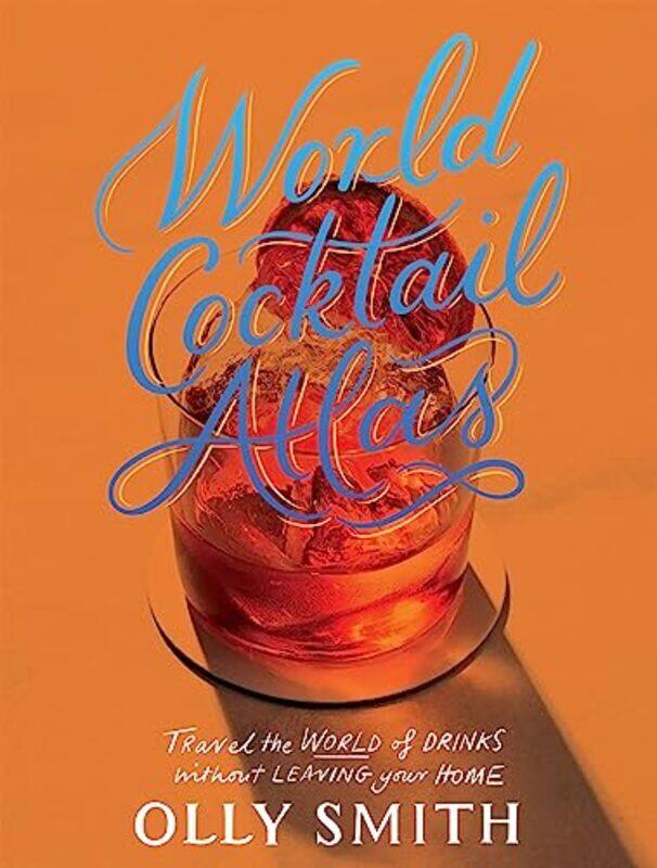 

World Cocktail Atlas By Olly Smith - Hardcover