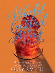 World Cocktail Atlas By Olly Smith - Hardcover