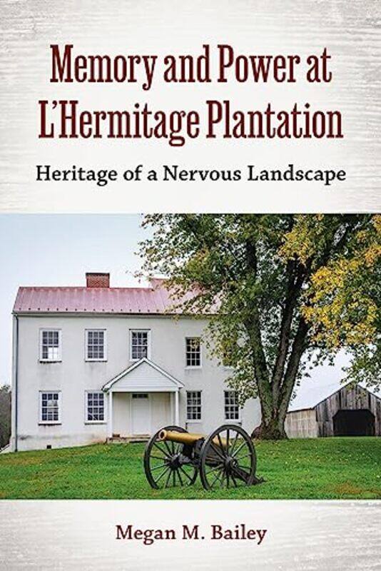 

Memory And Power At Lhermitage Plantation by Megan M Bailey-Paperback