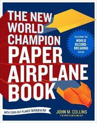 The New World Champion Paper Airplane Book,Paperback, By:Collins, John M.