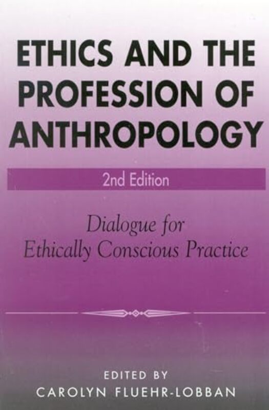 Ethics and the Profession of Anthropology by Carolyn, Rhode Island College; author of Ethics and Anthropology Fluehr-Lobban-Paperback