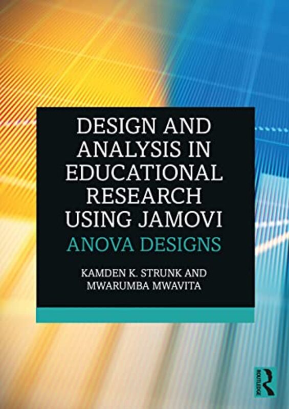 

Design and Analysis in Educational Research Using jamovi by Kamden K Auburn University, USA StrunkMwarumba Oklahoma State University, USA Mwavita-Pape