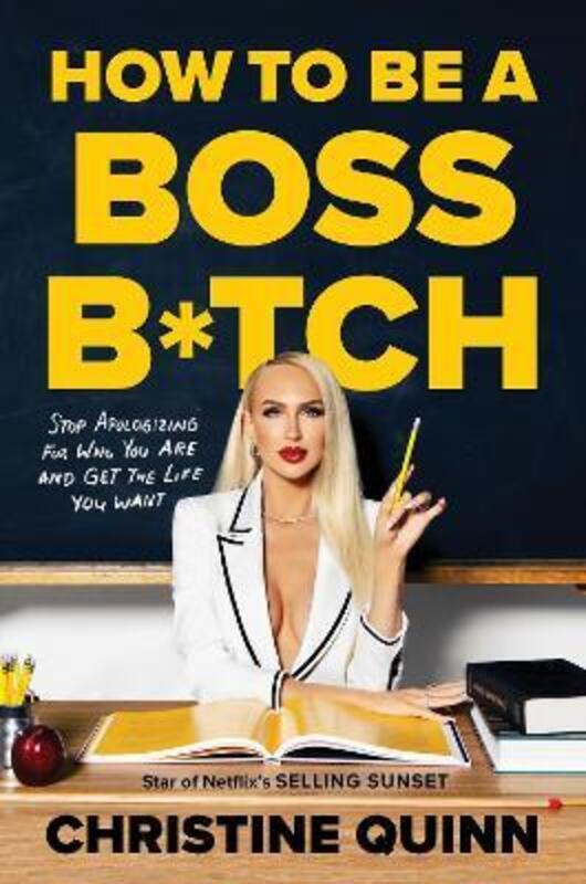 How to be a Boss Bitch: Stop apologizing for who you are and get the life you want.Hardcover,By :Quinn, Christine