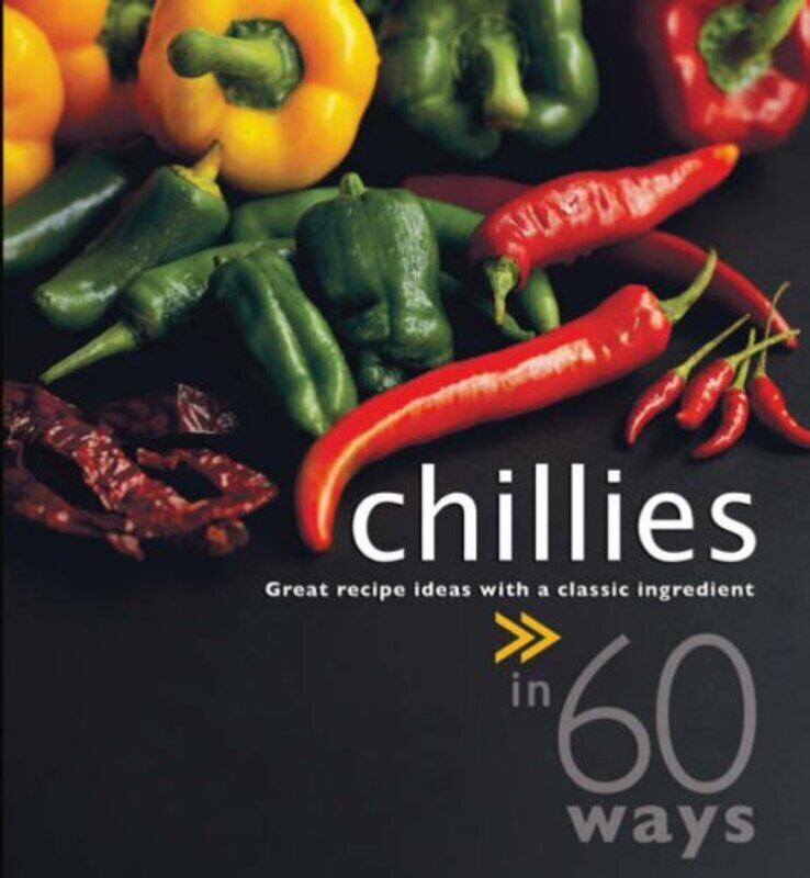 

Chillies in 60 Ways: Great Recipe Ideas with a Classic Ingredient