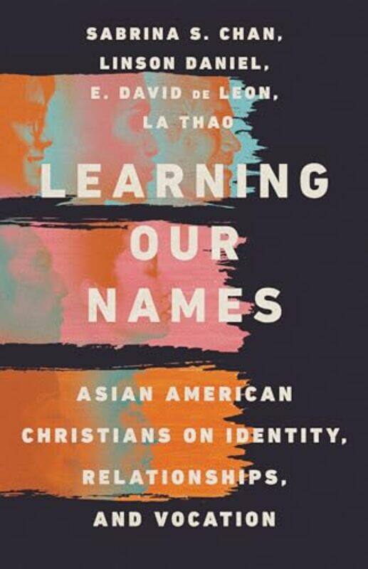 

Learning Our Names Asian American Christians on Identity Relationships and Vocation by Sabrina S ChanLinson DanielE David De LeonLa Thao-Paperback