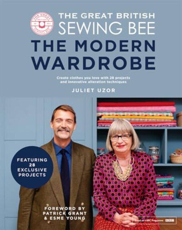 

The Great British Sewing Bee: The Modern Wardrobe: Create Clothes You Love With 28 Projects And Inno By Uzor, Juliet Hardcover