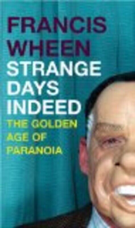 

Strange Days Indeed: The Golden Age of Paranoia, Hardcover Book, By: Francis Wheen