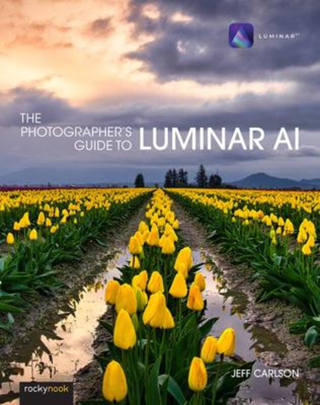 Photographer's Guide to Luminar AI,The,Paperback, By:Carlson, Jeff