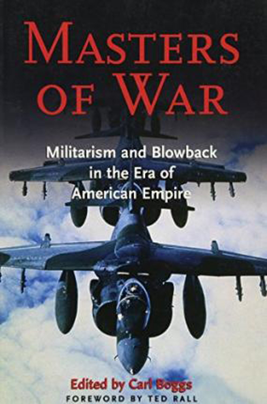 Masters of War: Militarism and Blowback in the Era of American Empire, Paperback Book, By: Carl Boggs