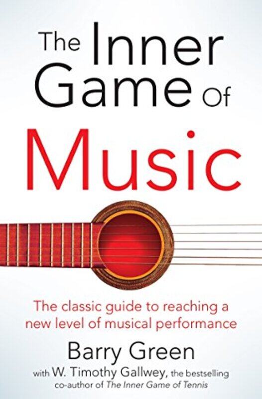 

The Inner Game of Music by W Timothy GallweyBarry Green-Paperback