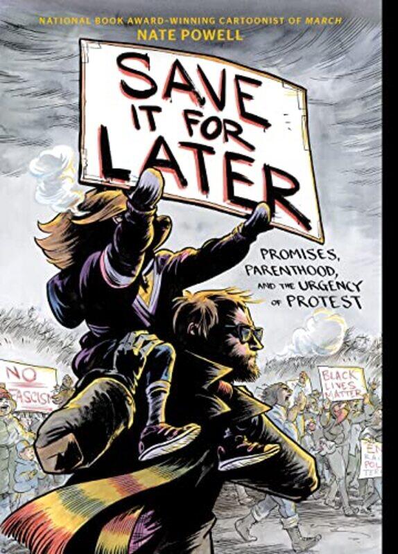 

Save It for Later: Promises, Parenthood, and the Urgency of Protest , Paperback by Powell, Nate - Powell, Nate