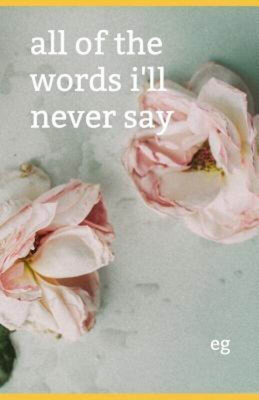 

All of the Words I'll Never Say,Paperback,ByGreer, Emily Kathleen