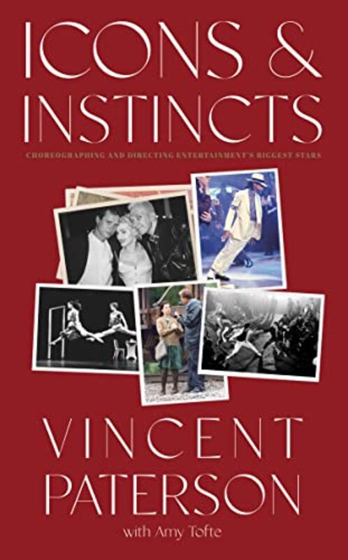 Icons And Instincts: Choreographing And Directing Entertainment'S Biggest Stars By Paterson, Vincent - Tofte, Amy Hardcover