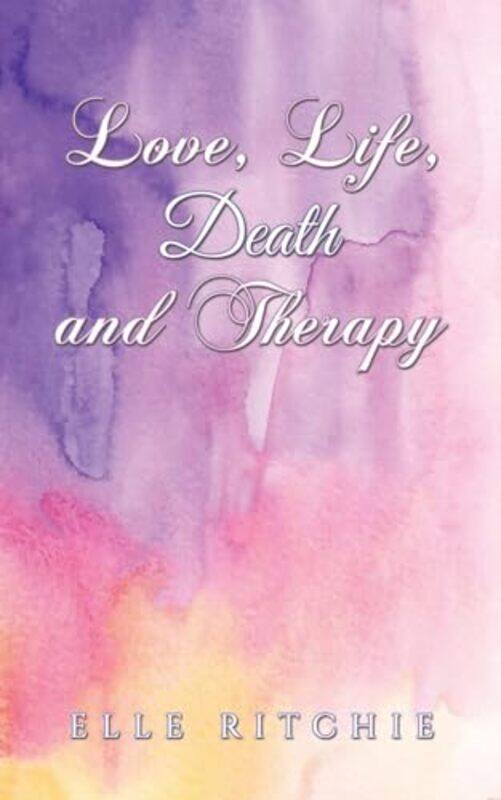 

Love Life Death And Therapy by Elle Ritchie-Paperback