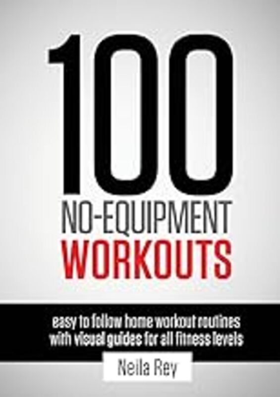 100 NoEquipment Workouts Vol. 1: Fitness Routines you can do anywhere, Any Time by Rey, Neila - Paperback