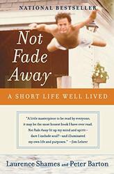 Not Fade Away A Short Life Well Lived by Shames, Laurence - Barton, Peter Paperback