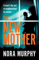 The New Mother: The New Gripping Chiller Thriller From The Author Of Richard & Judy Bestseller, The By Murphy, Nora Hardcover