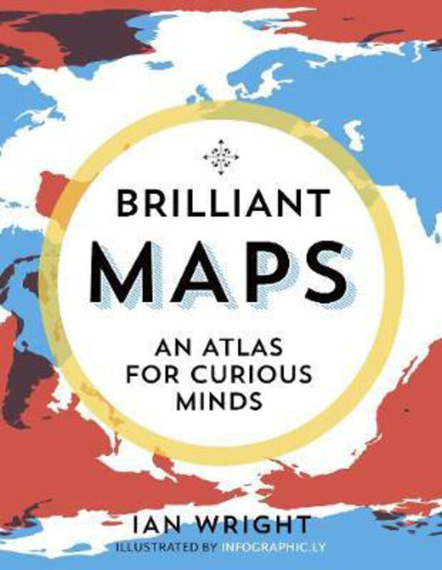 

Brilliant Maps: An Atlas for Curious Minds, Hardcover Book, By: Ian Wright