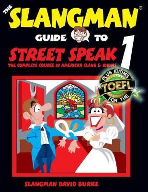 

The Slangman Guide to STREET SPEAK 1: The Complete Course in American Slang & Idioms,Paperback, By:David Burke