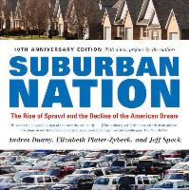 Suburban Nation: The Rise of Sprawl and the Decline of the American Dream.paperback,By :Duany Andres