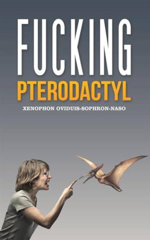 

Fucking Pterodactyl by Xenophon Oviduis-Sophron-Naso-Paperback