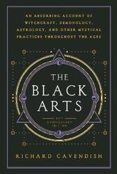 Black Arts: An Absorbing Account of Witchcraft, Demonology, Astrology and Other Mystical Practices T.paperback,By :Cavendish, Richard