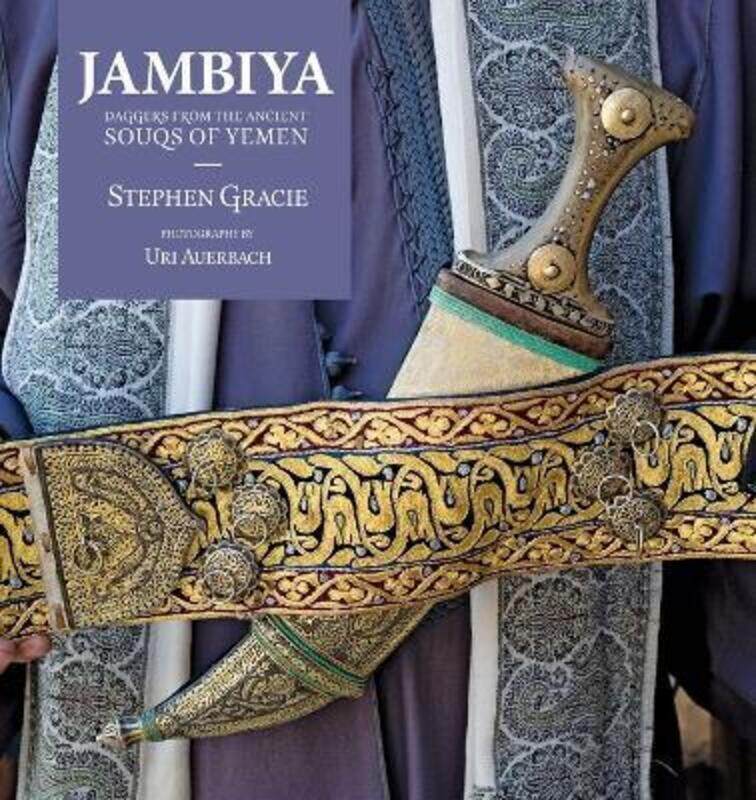 

Jambiya: Daggers from the Ancient Souks of Yemen.paperback,By :Gracie, Stephen