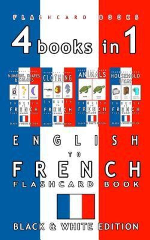 

4 books in 1 - English to French Kids Flash Card Book: Black and White Edition: Learn French Vocabul.paperback,By :Flashcards, French Bilingual - Book