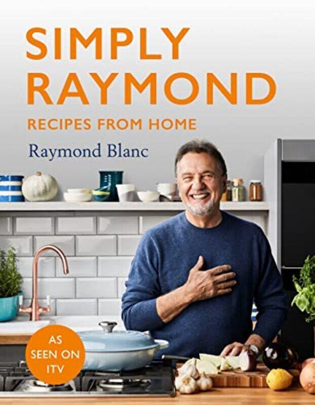 

Simply Raymond: Recipes from Home - INCLUDING RECIPES FROM THE ITV SERIES,Paperback,By:Blanc, Raymond